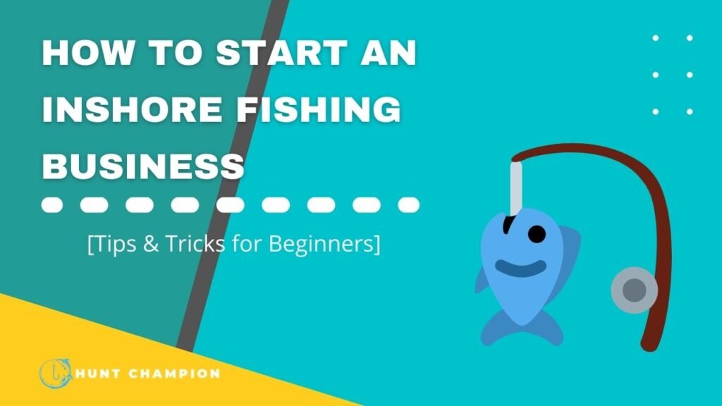 How to Start an Inshore Fishing Business? Tips and tricks for beginners