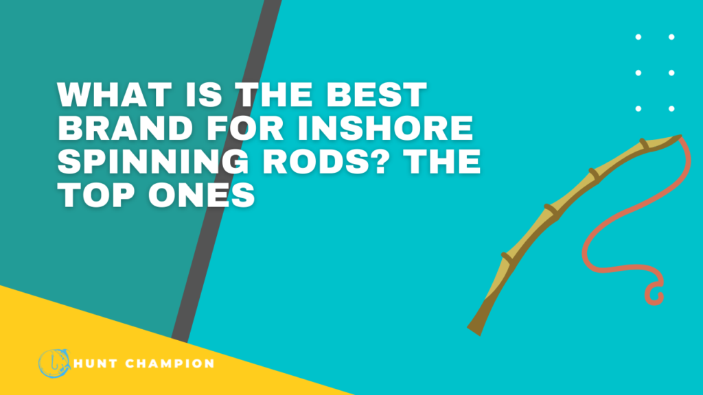 What is the Best Brand For Inshore Spinning Rods?